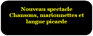 Rectangle à coins arrondis: Nouveau spectacle
Chansons, marionnettes et langue picarde

